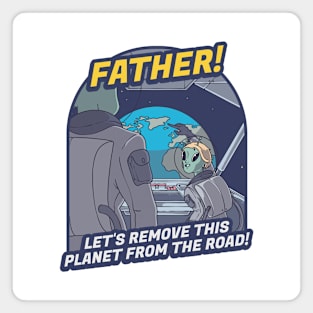 Father, Let’s Remove This Planet From the Road! Magnet